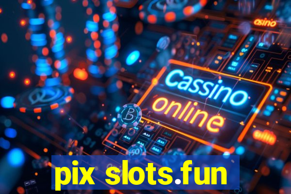 pix slots.fun