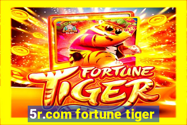 5r.com fortune tiger