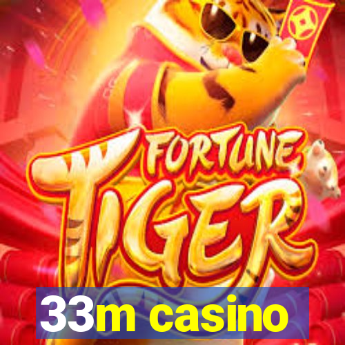 33m casino