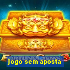 jogo sem aposta