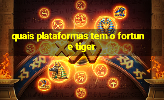 quais plataformas tem o fortune tiger