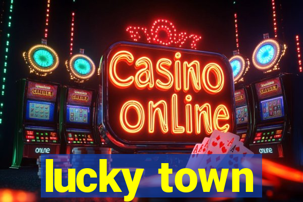 lucky town