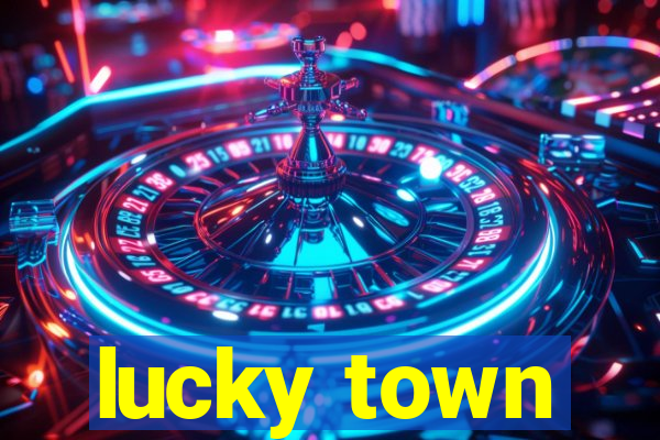 lucky town