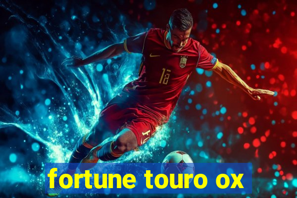 fortune touro ox