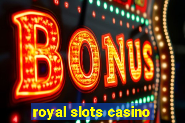 royal slots casino