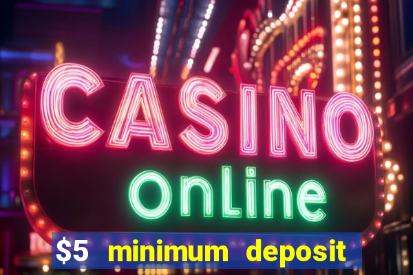 $5 minimum deposit casino 2020