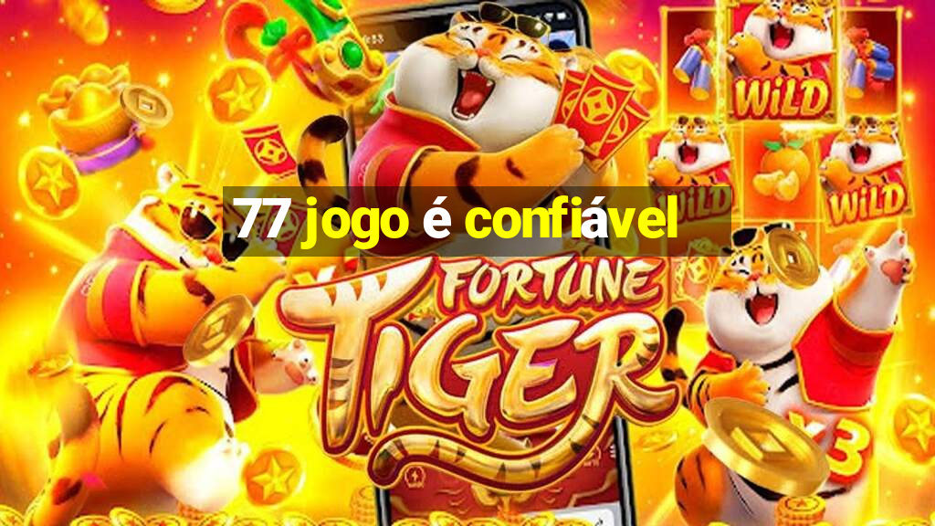 77 jogo é confiável