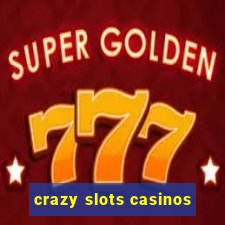 crazy slots casinos