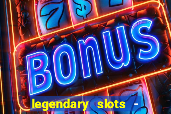 legendary slots - casino games