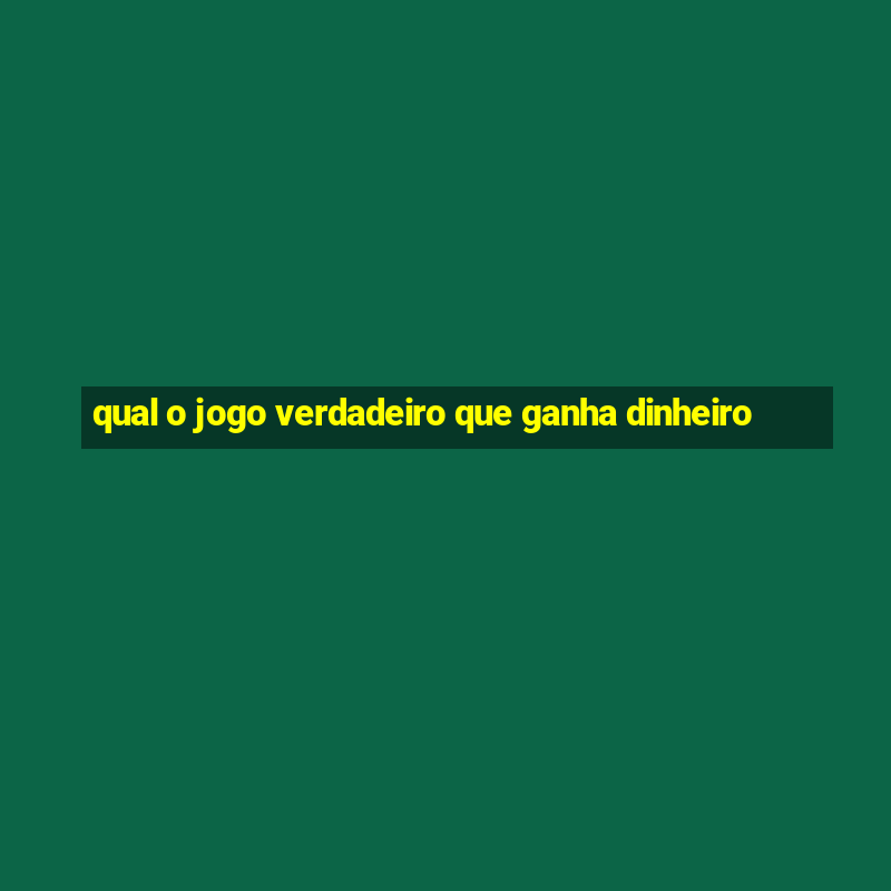 qual o jogo verdadeiro que ganha dinheiro