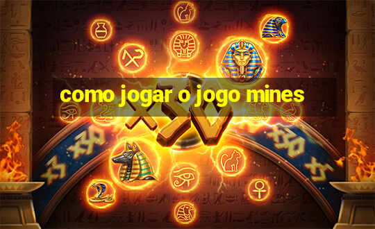 como jogar o jogo mines