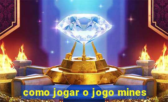 como jogar o jogo mines