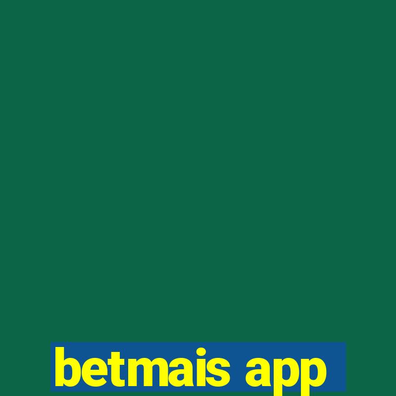 betmais app