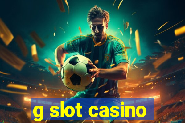 g slot casino