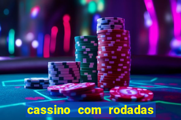 cassino com rodadas gratis sem deposito