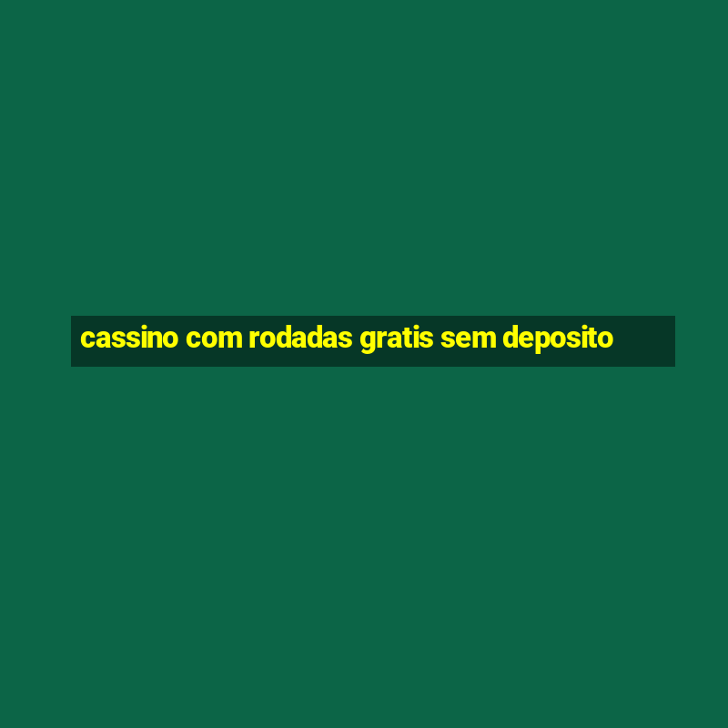 cassino com rodadas gratis sem deposito