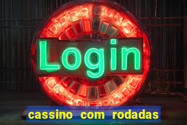 cassino com rodadas gratis sem deposito