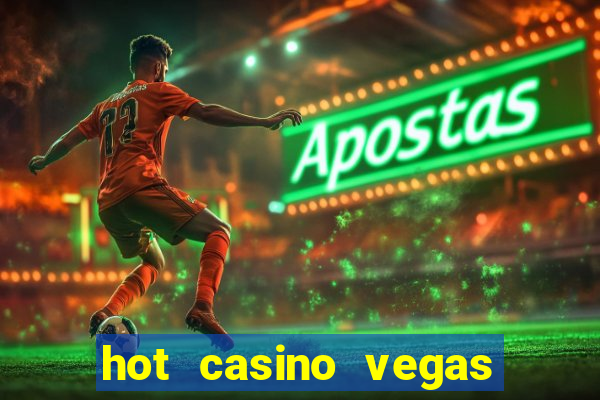 hot casino vegas slots games