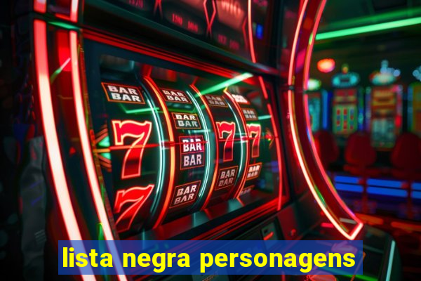 lista negra personagens