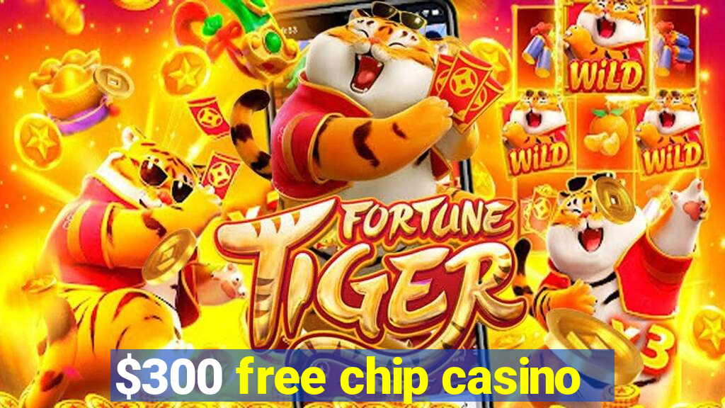 $300 free chip casino