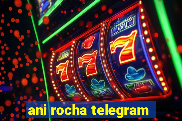 ani rocha telegram