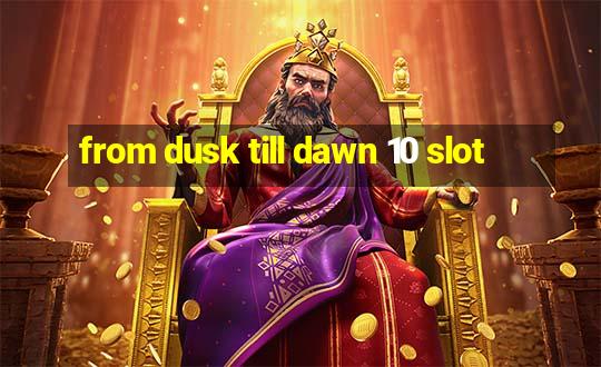 from dusk till dawn 10 slot