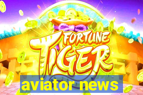 aviator news