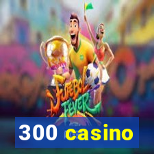 300 casino