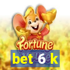 bet 6 k