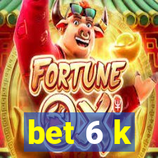 bet 6 k