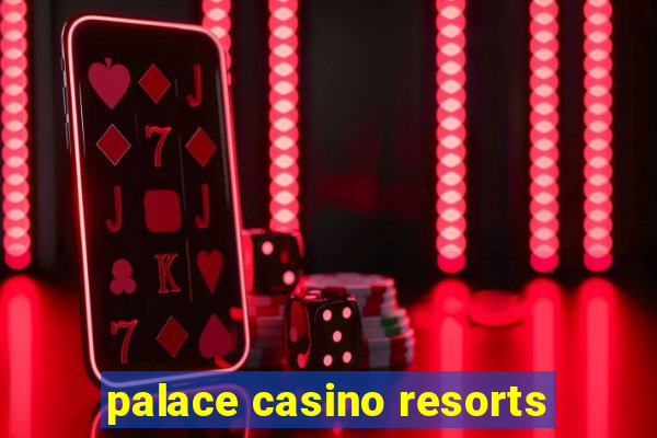 palace casino resorts