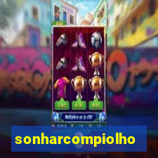 sonharcompiolho