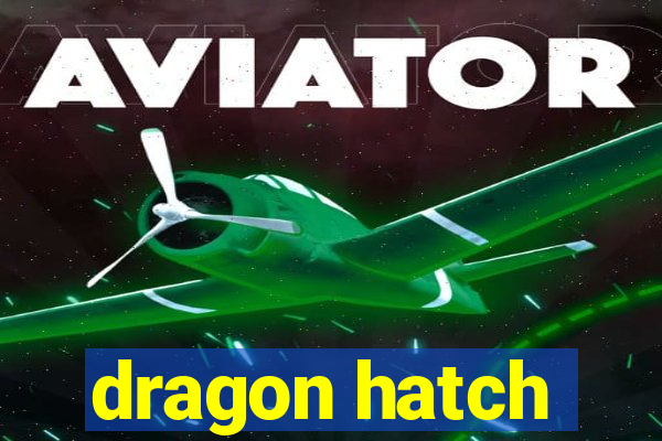 dragon hatch