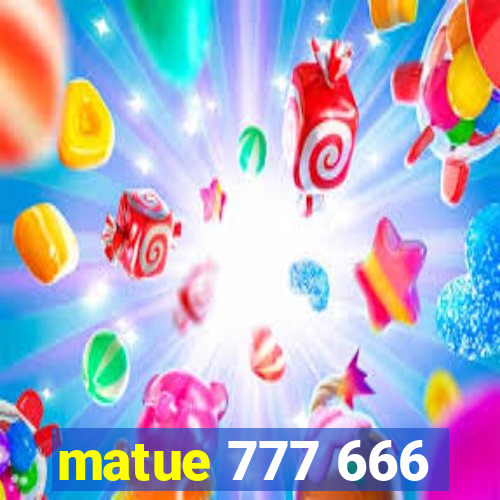 matue 777 666