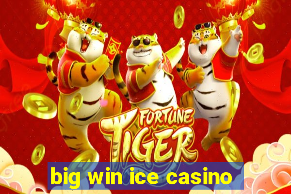 big win ice casino