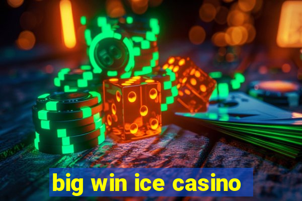 big win ice casino