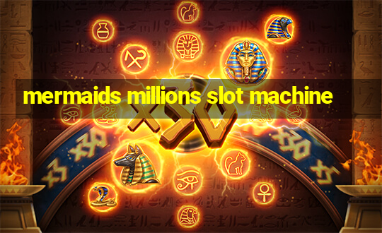 mermaids millions slot machine