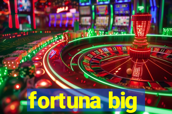 fortuna big