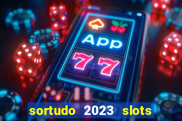 sortudo 2023 slots paga mesmo