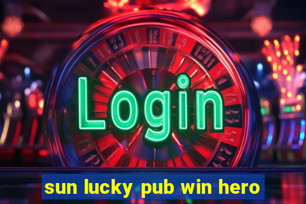 sun lucky pub win hero