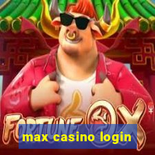 max casino login