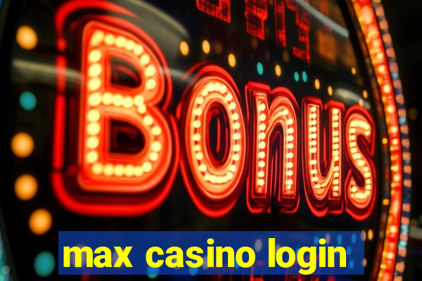 max casino login