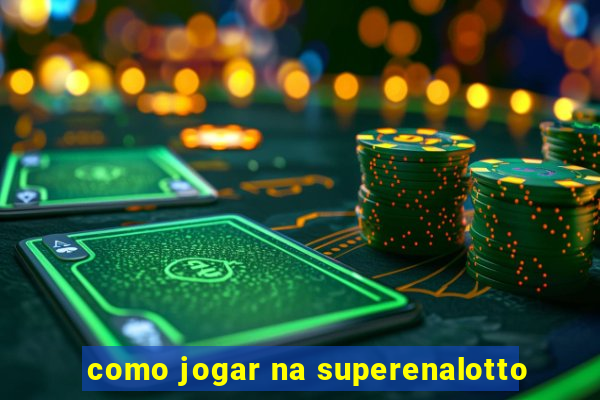 como jogar na superenalotto