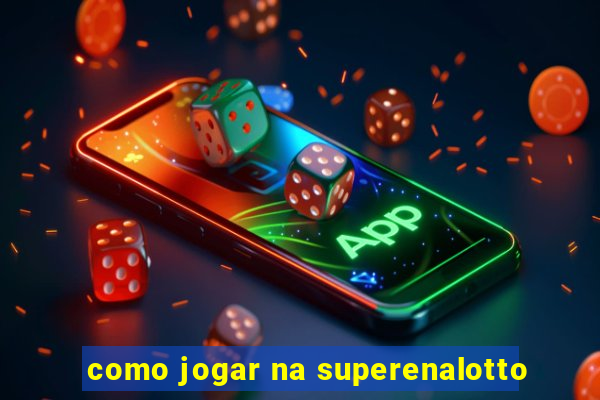 como jogar na superenalotto