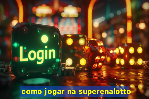 como jogar na superenalotto