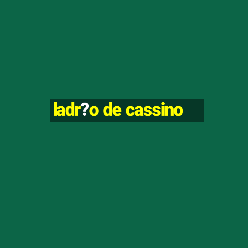 ladr?o de cassino