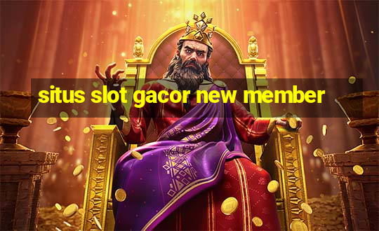 situs slot gacor new member