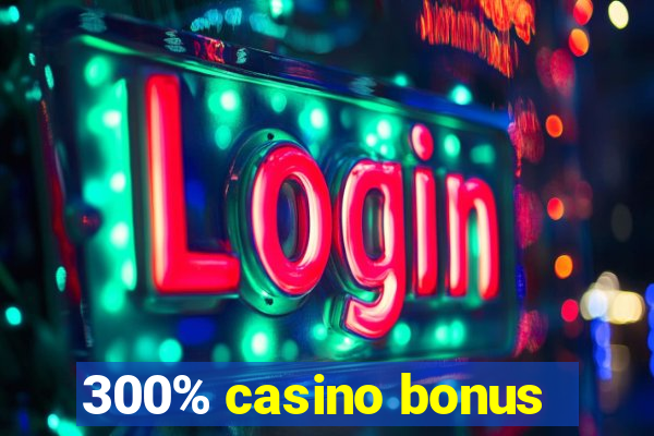 300% casino bonus