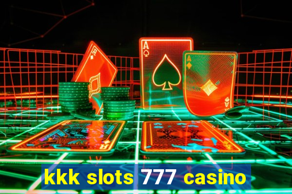 kkk slots 777 casino