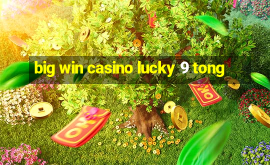 big win casino lucky 9 tong